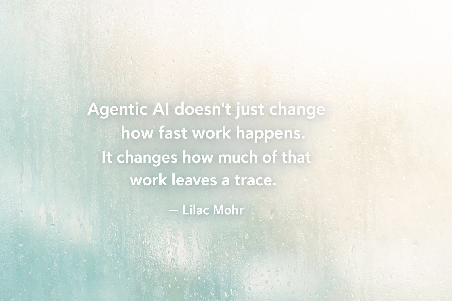 Agentic AI doesn't just change how fast work happens. It changes how much of that work is interpretable.