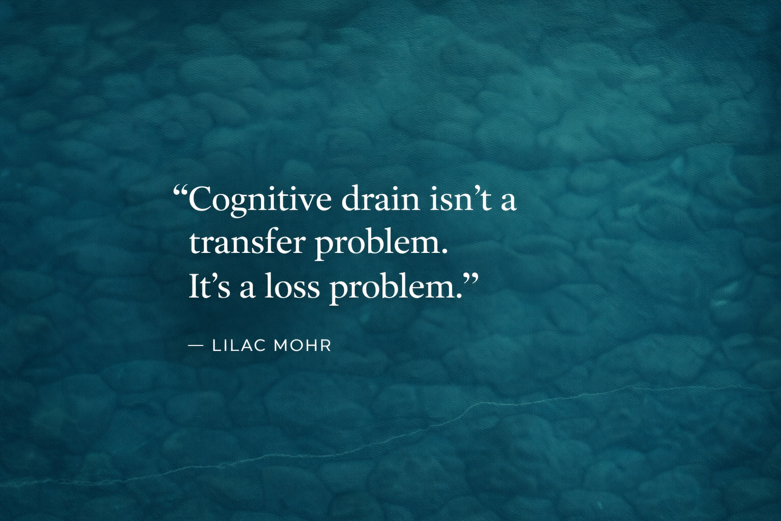 Cognitive drain isn't a transfer problem. It's a loss problem.